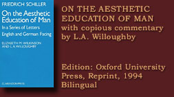 ON THE AESTHETIC EDUCATION OF MAN,  same translation as above, but is bilingual and contains in an depth introduction with historical, intellectual and biographical background and attempts to futher expand our understanding of Schiller's profound and complex text.